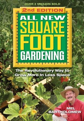  All New Square Foot Gardening: A Revolutionary Approach to Growing More Vegetables in Less Space -  A Verdant Symphony for Tiny Terraces and Bountiful Balconies